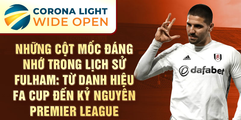 Những cột mốc đáng nhớ trong lịch sử fulham: từ danh hiệu fa cup đến kỷ nguyên premier league