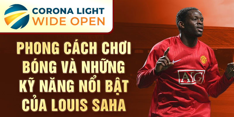 Phong cách chơi bóng và những kỹ năng nổi bật của Louis Saha