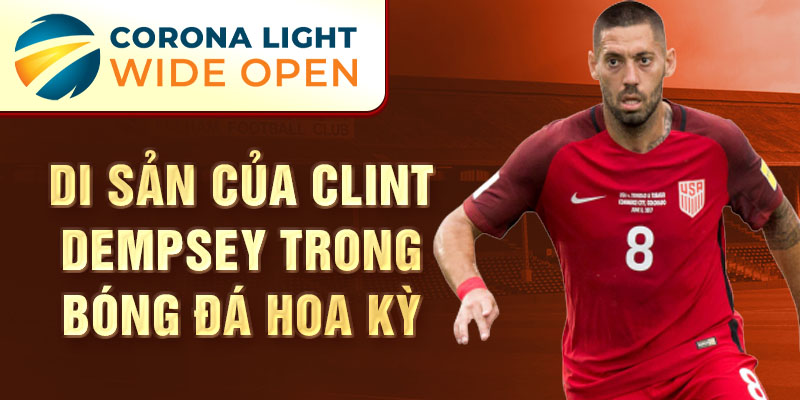 Di sản của Clint Dempsey trong bóng đá Hoa Kỳ