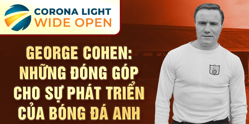 George Cohen: Những đóng góp cho sự phát triển của bóng đá Anh