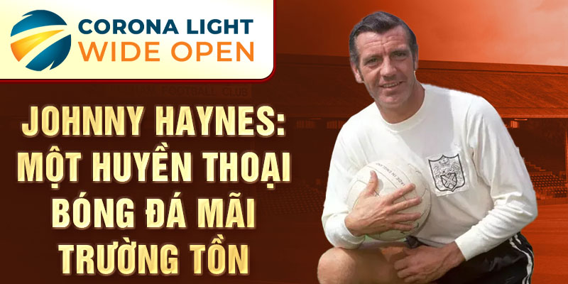 Johnny Haynes: Một huyền thoại bóng đá mãi trường tồn