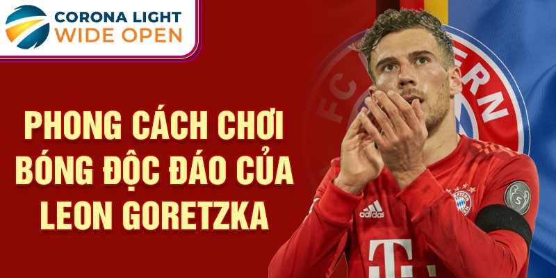 Phong cách chơi bóng độc đáo của Leon Goretzka