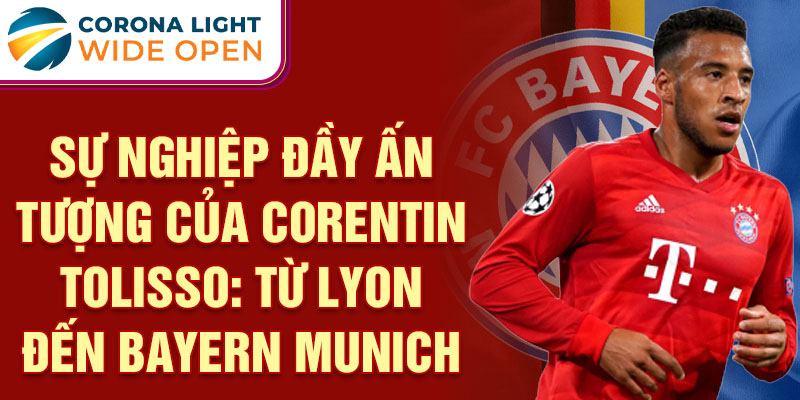 Sự nghiệp đầy ấn tượng của corentin tolisso: từ lyon đến bayern munich