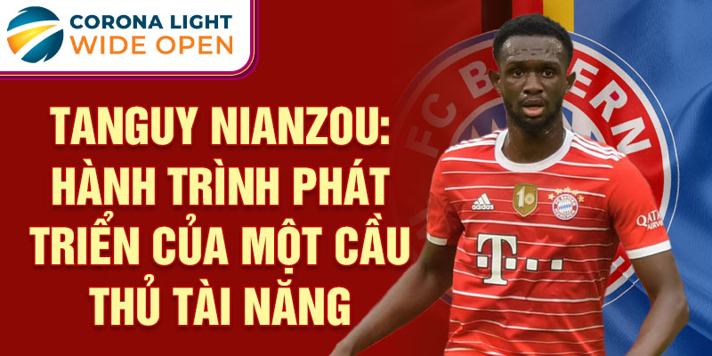 Tanguy nianzou: hành trình phát triển của một cầu thủ tài năng