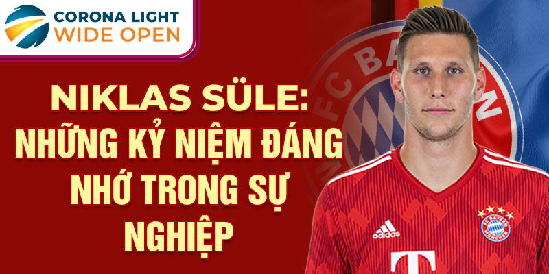 Niklas Süle: Những kỷ niệm đáng nhớ trong sự nghiệp