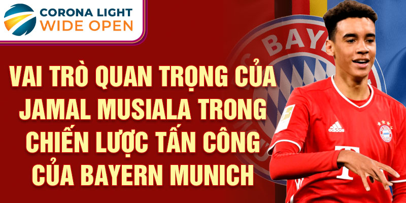 Vai trò quan trọng của Jamal Musiala trong chiến lược tấn công của Bayern Munich