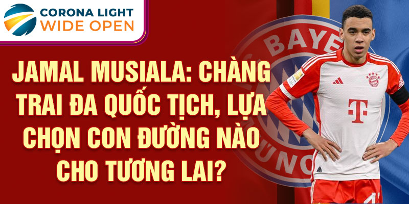 Jamal Musiala: Chàng trai đa quốc tịch, lựa chọn con đường nào cho tương lai?