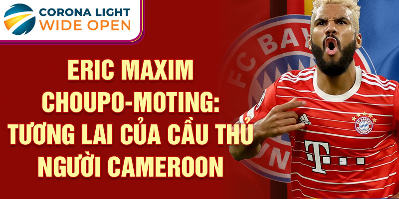 Eric Maxim Choupo-Moting: Tương lai của cầu thủ người Cameroon