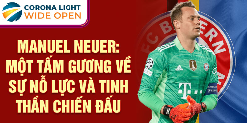 Manuel Neuer: Một tấm gương về sự nỗ lực và tinh thần chiến đấu