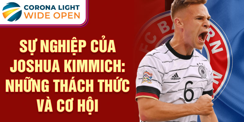 Sự nghiệp của Joshua Kimmich: Những thách thức và cơ hội