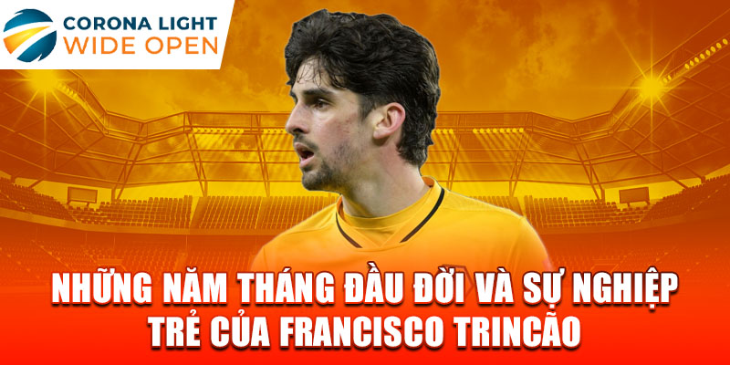 Những năm tháng đầu đời và sự nghiệp trẻ của francisco trincão